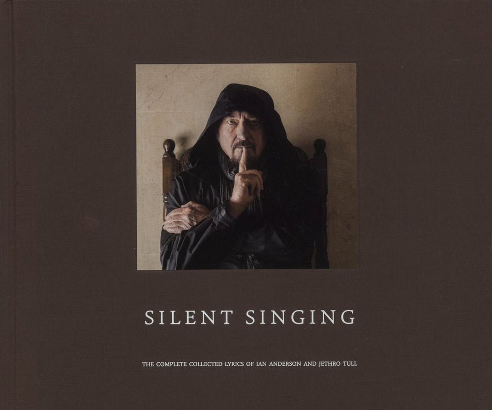 Jethro Tull Silent Singing: The Complete Collected Lyrics Of Ian Anderson And Jethro Tull UK book 978-1910978610