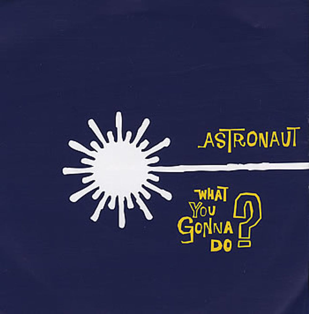 Astronaut What You Gonna Do UK 7" vinyl single (7 inch record / 45) NING56