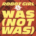 Was (Not Was) Robot Girl (Remix) UK 12" vinyl single (12 inch record / Maxi-single) WASR112